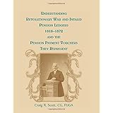 Understanding Revolutionary War and Invalid Pension Ledgers 1818-1872, and Pension Payment Vouchers They Represent