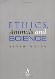Ethics, Animals and Science, Dolan, Kevin, 0632052775