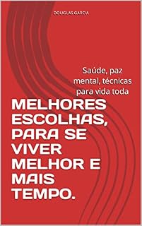 Livro MELHORES ESCOLHAS, PARA SE VIVER MELHOR E MAIS TEMPO.