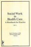 Social Work in Health Care : A Handbook for Practice, , 0866568468