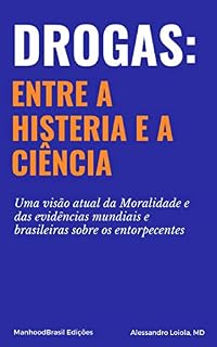 Livro Drogas: entre a Histeria e a Ciência: Uma visão atual da Moralidade e das evidências mundiais e brasileiras sobre os entorpecentes.