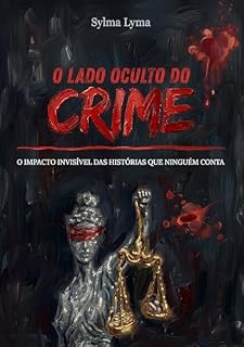 Livro O LADO OCULTO DO CRIME : O IMPACTO INVISÍVEL DAS HISTÓRIAS QUE NINGUÉM CONTA