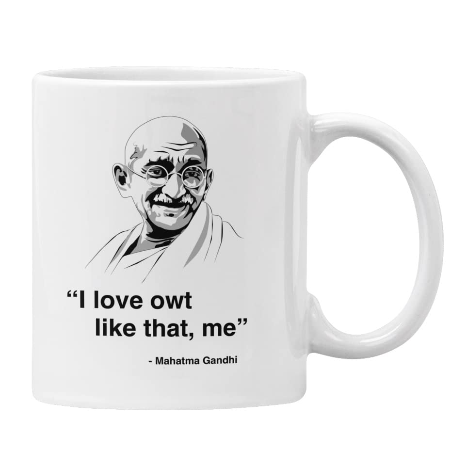 Funny Mug - Quote Mahatma Gandhi I Love Owt Like That. Me Joke Pun Sarcastic Plumfoolery (White)