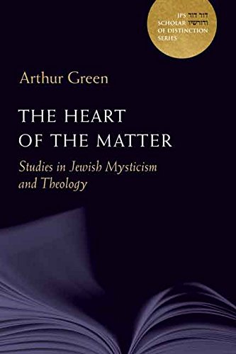 The Heart of the Matter: Studies in Jewish Mysticism and Theology (A JPS Scholar of Distinction Book)