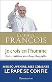 Je crois en l'homme: Conversations avec Jorge Bergoglio (Essais) (French Edition) by 