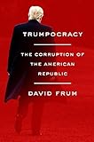 Trumpocracy: The Corruption of the American Republic
