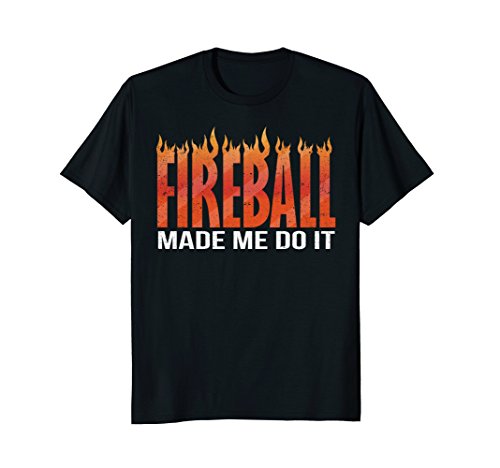 Fireball Made Me Do It Whiskey Liquor T-Shirt