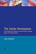 Italian Renaissance; The: The Origins of Intellectual and Artistic Change Before the Reformation
