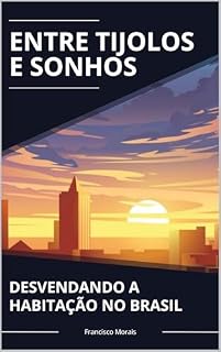 Livro Entre Tijolos e Sonhos: Desvendando a Habitação no Brasil