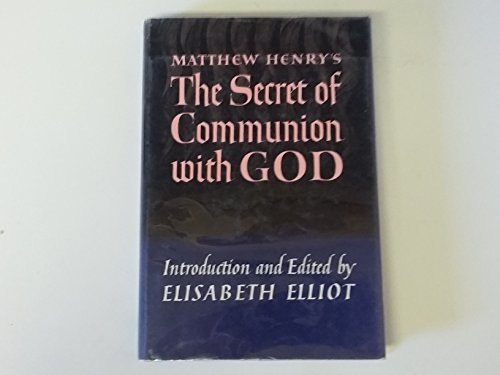 The Secret of Communion with God by Matthew Henry (Hardcover)