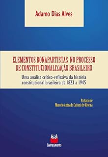 Livro Elementos bonapartistas no processo de constitucionalização brasileiro: Uma análise crítico-reflexiva da história constitucional brasileira de 1823 a 1945