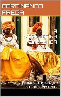 Livro A VERDADEIRA DIFERENÇA : HISTÓRIAS DE MUDANÇA E ESCOLHAS CONSCIENTES (MEU BRASIL Livro 16)