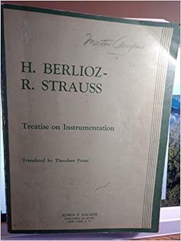 H Berlioz R Strauss Treatise On Instrumentation Including Berlioz Essay On Conducting Strauss Richard Enlarged And Revised By Amazon Com Books