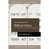 An Introduction to Biblical Ethics (B&H Studies in Christian Ethics)