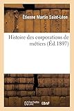 Histoire des corporations de métiers: depuis leurs origines jusqu'à leur suppression en 1791 (Scie by 