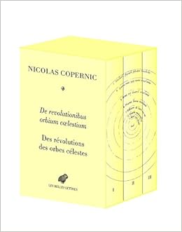 De Revolutionibus Orbium Coelestium Des Revolutions Des Orbes Celestes Science Et Humanisme French Edition Copernic Nicolas Lerner Michel Pierre Segonds Alain Philippe Verdet Jean Pierre Toulmonde Michel Pantin Isabelle Luna
