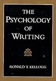The Psychology of Writing, Kellogg, Ronald T., 0195081390