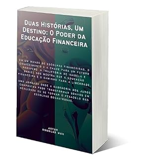 Livro Duas Histórias, Um Destino O Poder da Educação Financeira