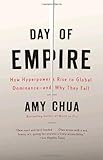 Day of Empire: How Hyperpowers Rise to Global Dominance--and Why They Fall