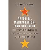 Prestige, Manipulation, and Coercion: Elite Power Struggles in the Soviet Union and China after Stalin and Mao