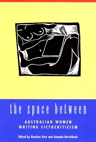 The Space Between - Australian Women Writing Fictocriticism