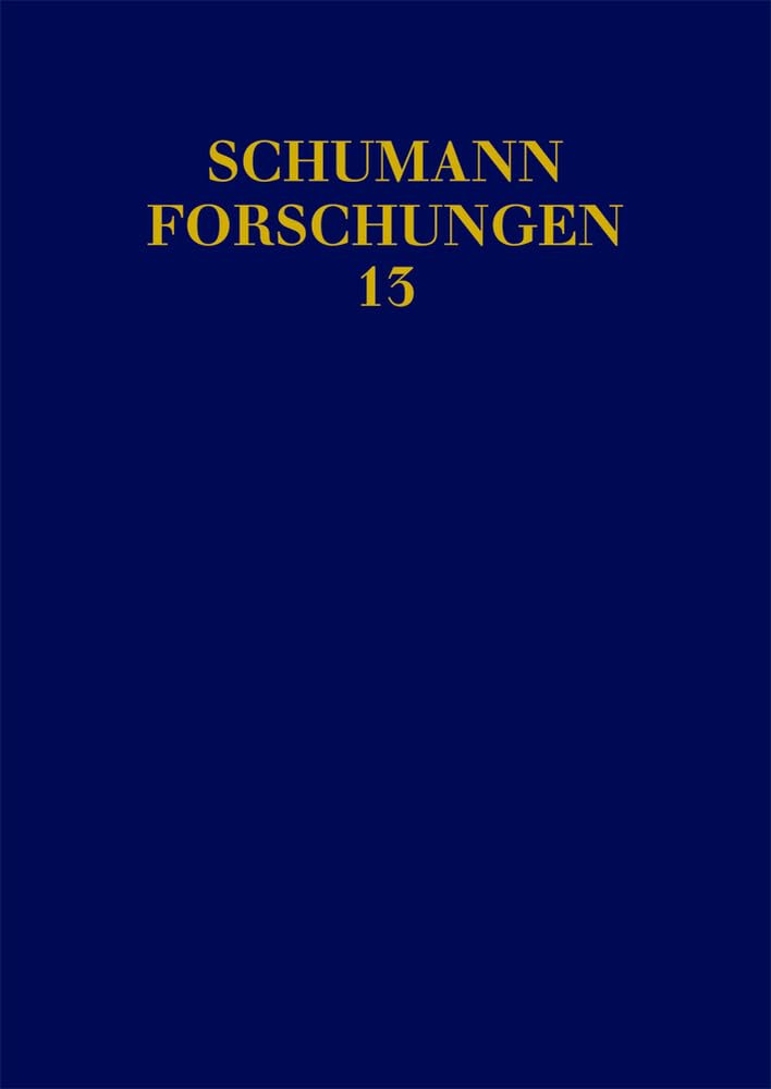 Vom Einfall zum Werk: Robert Schumanns Schaffensweise. Vol. 13.