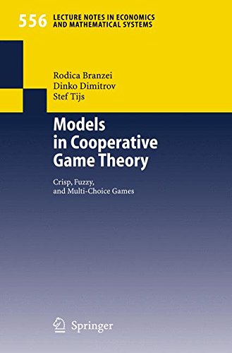 Models in Cooperative Game Theory: Crisp, Fuzzy, and Multi-Choice Games (Lecture Notes in Economics and Mathematical Systems)