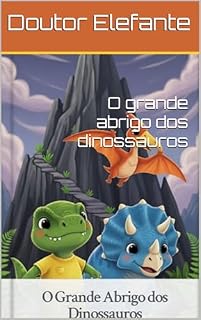 Livro O grande abrigo dos dinossauros: Uma História Infantil Sobre Amizade, Cooperação e Segurança Emocional