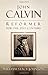 John Calvin, Reformer for the 21st Century by William Stacy Johnson