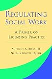 Regulating Social Work : A Primer on Licensing Practice, Augsburg College and Texas Southern University, 1933478918