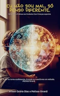 Livro EU NÃO SOU MAL, SO PENSO DIFERENTE : Reflexões e Práticas nos Cuidados Com Criança Especiais