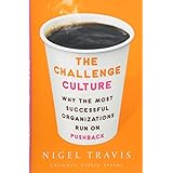 The Challenge Culture: Why the Most Successful Organizations Run on Pushback