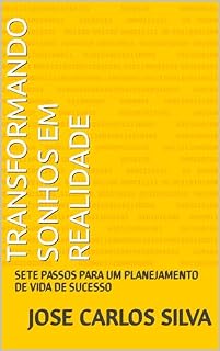 Livro TRANSFORMANDO SONHOS EM REALIDADE: SETE PASSOS PARA UM PLANEJAMENTO DE VIDA DE SUCESSO