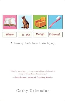 Where is the Mango Princess? A Journey Back from Brain Injury, by Cathy Crimmins