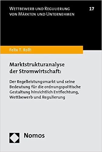 Marktstrukturanalyse Der Stromwirtschaft Der Regelleistungsmarkt Und Seine Bedeutung Fur Die Ordnungspolitische Gestaltung Hinsichtlich Entflechtung Wettbewerb Und Regulierung Rolli Felix T 9783832967024 Amazon Com Books