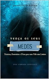 Livro Vença os seus Medos: Técnicas, Exercícios e Dicas para superar seus medos e fobias