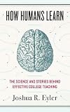How Humans Learn: The Science and Stories behind Effective College Teaching (Teaching and Learning i