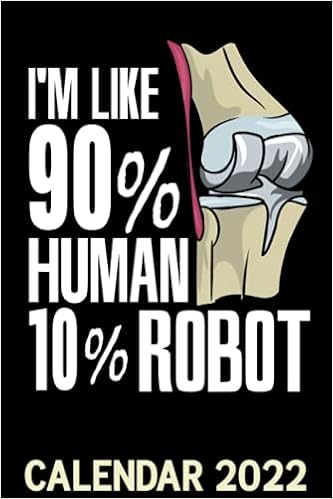 Mcguires Open Christmas 2022 I'm Like 90% Human 10 % Robot Calendar 2022: New Knee Surgery Joke Funny  Knee Replacement Themed Calendar 2022 Cover Appointment Planner Book &  Organizer For Daily Notes: Publishing, Jenta Mcguire: 9798468285640: Books  - Amazon.ca
