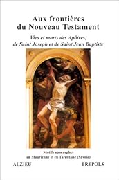 Vies et morts des Apôtres, de Saint Joseph et de Saint Jean Baptiste