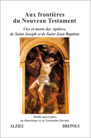 Vies et morts des Apôtres, de Saint Joseph et de Saint Jean Baptiste