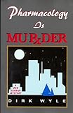 Front cover for the book Pharmacology Is Murder by Dirk Wyle