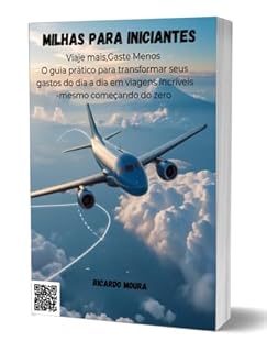 Livro Milhas para Iniciantes: O guia prático para transformar seus gastos do dia a dia em viagens incríveis