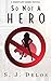 So Not a Hero (A Hesitant Hero Book 1)