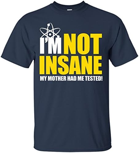I'm Not Insane My Mother Had Me Tested T-Shirt
