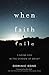 When Faith Fails: Finding God in the Shadow of Doubt