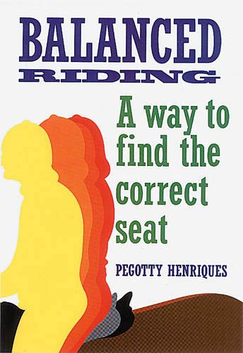 Balanced Riding: A Way to Find the Correct Seat by Pegotty Henriques