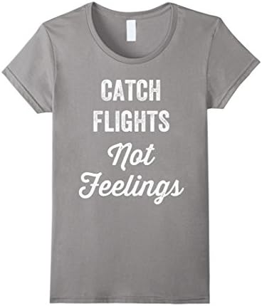 Womens Catch Flights Not Feelings T-Shirt Large Slate