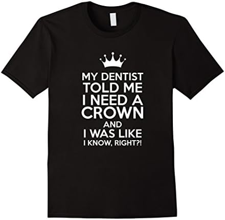 Mens My Dentist Said I Need A Crown Funny Joke Gold Type T-Shirt Large Black