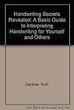 Image de Handwriting Secrets Revealed: A Basic Guide to Interpreting Handwriting for Yourself and Others