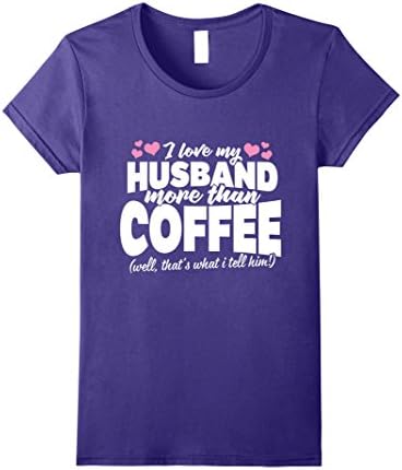 Womens I Love My Husband More Than Coffee Funny T Shirt Small Purple